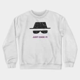 Heisenberg - Just Cook It. Crewneck Sweatshirt